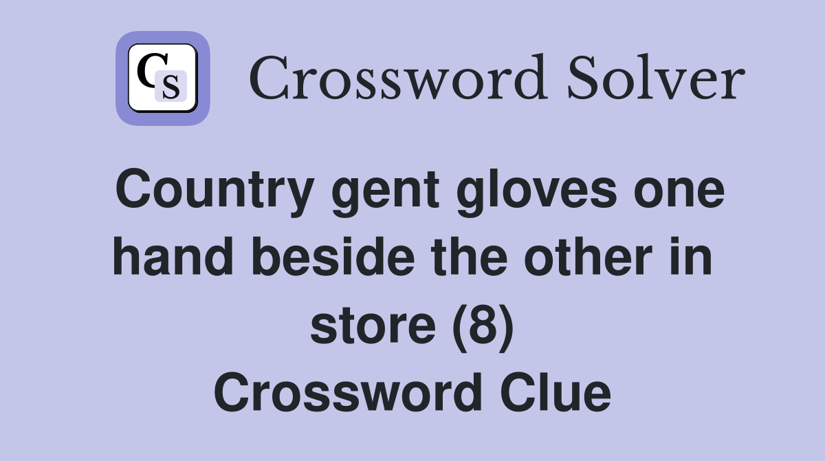 Country gent gloves one hand beside the other in store (8) Crossword